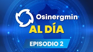 OsinergminAlDía🕛  Episodio 2 [upl. by Accire]