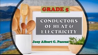 Science 5 CONDUCTORS OF HEAT amp ELECTRICITY Week 2 [upl. by Ahl]