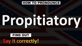 How to Pronounce Propitiatory CORRECTLY [upl. by Sandor]