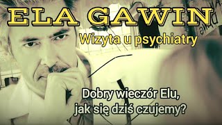 ELA GAWIN • WIZYTA U PSYCHIATRY [upl. by Kenaz]