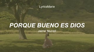 Porque Bueno es Dios  Jaime Murrell  Letras [upl. by Adnoval754]