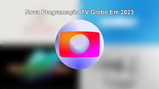 Nova Programação Da TV Globo Em 2023 SIMULAÇÂO [upl. by Ylram]