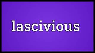 Lascivious Meaning [upl. by Zita]