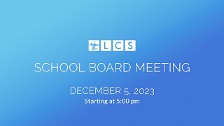 LCS School Board Meeting December 5 2023 [upl. by Retseh301]