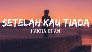 Cakra Khan  Setelah Kau Tiada  Lirik [upl. by Cerelly]