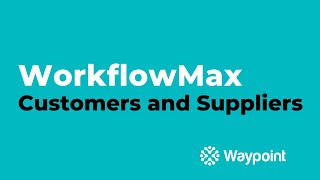 WorkflowMax  Customers and Suppliers  Waypoint [upl. by Eselehs]