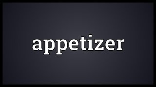 Appetizer Meaning [upl. by Eciruam]