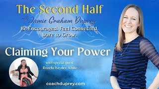 Claiming Your Power w special guest Rozella Haydée White  The Second Half with Jamie Graham Duprey [upl. by Lachus275]