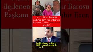 Narin Güran davası ile ilgilenen Diyarbakır Barosu Başkanı Avukat Nahit Eren kimdir [upl. by Manfred]