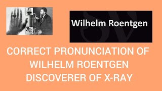 CORRECT PRONUNCIATION OF WILHELM ROENTGENDISCOVERER OF XRAY [upl. by Jamel407]