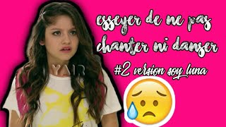 ESSEYR DE NE PAS CHANTER NI DANCER 2 VERSION SOY LUNA [upl. by Annaeirb]