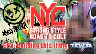 TEW IX New York Strong Style Episode 4 Building This Thing [upl. by Dever]