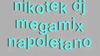 nikotek dj  megamix napoletano  angelo nero mix [upl. by Ateval]