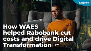 How WAES helped Rabobank cut costs and drive Digital Transformation [upl. by Namien]