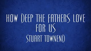 How Deep the Fathers Love for Us  Stuart Townend [upl. by Orhtej]