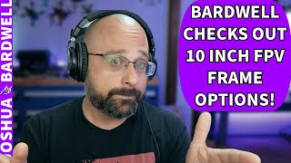 Bardwell Talks 10 Inch FPV Frames Helion AOS UL10 Rekon10  FPV Questions [upl. by Chuah]