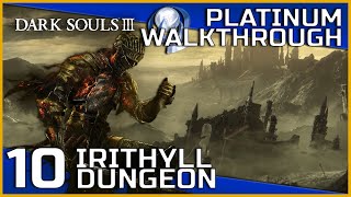 Dark Souls III Full Platinum Walkthrough  10  Irithyll Dungeon [upl. by Doralin633]