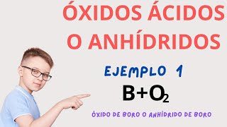 Óxidos ácidos o ANHÍDRIDOSEjemplo 1 anhídrido de boro [upl. by Balfour]