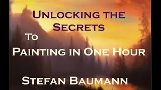 Stefan Baumann  Unlocking the Secrets to Painting in One Hour [upl. by Anyat]