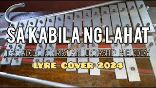 SA KABILA NG LAHAT  TAGALOG CHRISTIAN WORSHIP MELODY  LYRE COVER 2024  SIMPLE LYRE CHORDS [upl. by Aihtekal]