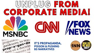 STOP Watching Corporate Controlled Media  HowDidWeMissTha [upl. by Taka179]