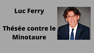 Thésée contre le Minotaure  Luc Ferry  Cours et conférence [upl. by Iyre237]