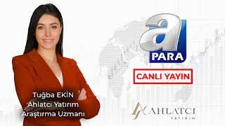 PPK Toplantısı Sonrası Borsanın Yönü  A Para Tv  Tuğba EKİN [upl. by Zehc]