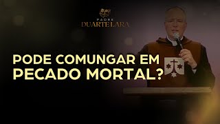 PODE COMUNGAR EM PECADO MORTAL  PADRE DUARTE LARA [upl. by Refeinnej]