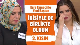 Fatmanın Eski Sevgilisinden Şok İddialar  Esra Ezmeci ile Yeni Baştan 2 Kısım [upl. by Rednael31]