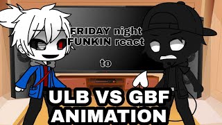 FRIDAY night FUNKIN react to ULB VS GBF ANIMATION [upl. by Eocsor]