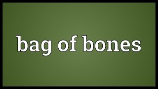 Bag of bones Meaning [upl. by Andy]