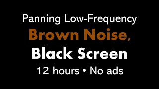 Panning LowFrequency Brown Noise Black Screen 🎧🟤⬛ • 12 hours • No ads [upl. by Devad38]