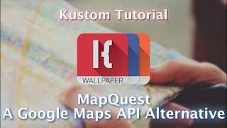 Kustom Tutorial  Mapquest  A Google Maps API Alternative [upl. by Nesahc]