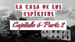 🌙LA CASA DE LOS ESPÍRITUS  CAPÍTULO 6 PARTE 2🌙 [upl. by Sulohcin]