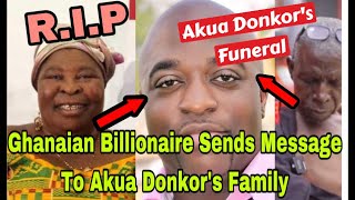 BREAKING GHANAIAN BILLIONAIRE SENDS M£SSAGE TO AKUA DONKORs FAMILY OVER FUN£RAL🔥 [upl. by Anelhtak]