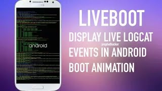 Liveboot – Display Live Logcat Events in Android Boot Animation [upl. by Stine117]