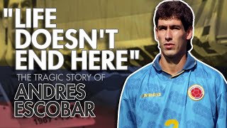 LIFE DOESNT END HERE  The Tragic Story of Andres Escobar [upl. by Kunkle893]