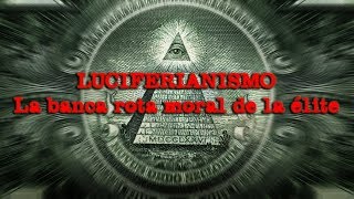 LUCIFERIANISMO La banca rota moral de la élite [upl. by Hnahym]