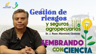 Ep 24 Gestión de riesgos y seguros agropecuarios  J Reyes Altamirano Cárdenas [upl. by Nila]