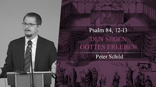 Den Segen Gottes erleben Psalm 84 1213  Peter Schild [upl. by Valdis]