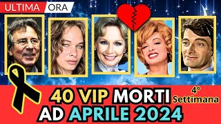 40 Personaggi FAMOSI MORTI ad APRILE 2024 4° Settimana [upl. by Ahsiena174]