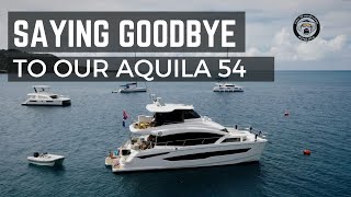 SAYING GOODBYE TO OUR AQUILA 54 YACHT AN EMOTIONAL DAY [upl. by Harret457]