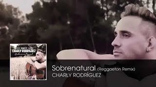 Charly Rodriguez  Sobrenatural Reggaeton Remix  Audio [upl. by Dranal669]