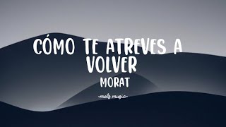 Morat  Cómo te atreves a volver [upl. by Yennej800]