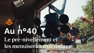 Au n°40 Épisode 03  Le PréNivellement et les Menuiseries Extérieures [upl. by Fennessy]