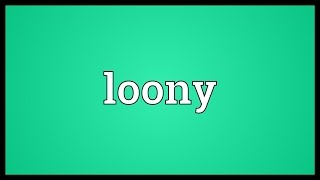 Loony Meaning [upl. by Rena]