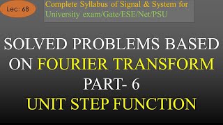 Solved Problem of Fourier Transform Part6  Fourier Transform of Unit Step Signal  S amp S Lec68 [upl. by Enram897]