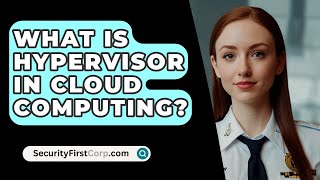 What Is Hypervisor In Cloud Computing  SecurityFirstCorpcom [upl. by Mott]