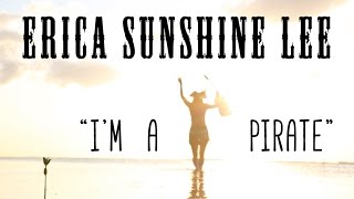 Erica Sunshine Lee  quotIm a Piratequot [upl. by Novyert]