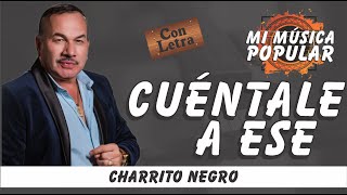 Cuéntale a Ese  El Charrito Negro  Con Letra Video Lyric [upl. by Simeon]